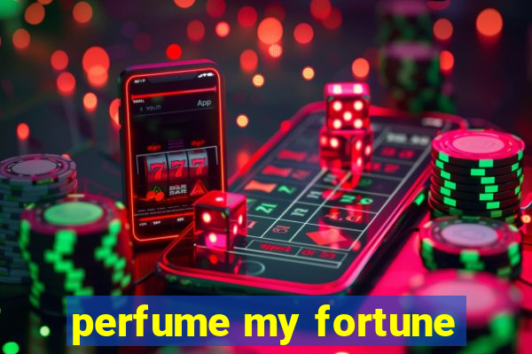 perfume my fortune